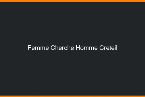 Femme cherche homme Créteil