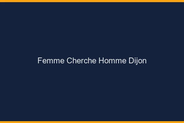 Femme cherche homme Dijon