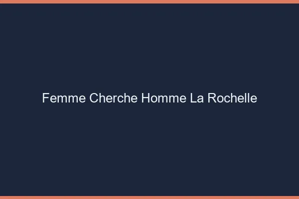 Femme cherche homme la rochelle