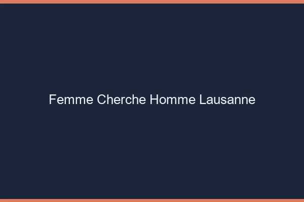 Femme cherche homme Lausanne