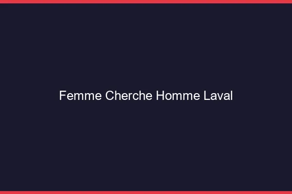 Femme cherche homme Laval