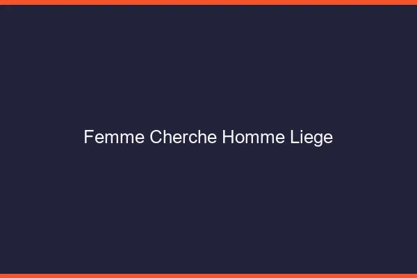 Femme cherche homme Liège