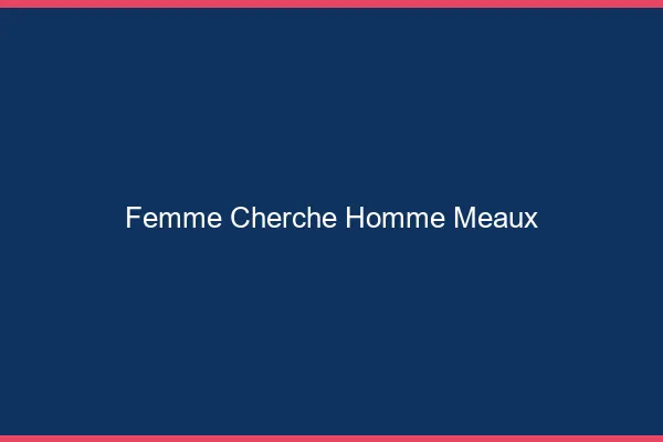 Femme cherche homme Meaux