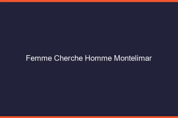 Femme cherche homme Montélimar