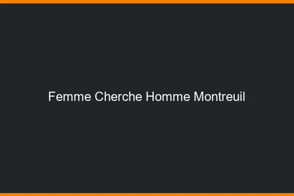 Femme cherche homme Montreuil