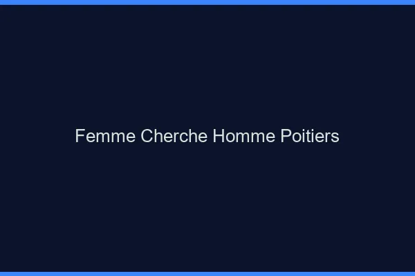 Femme cherche homme Poitiers