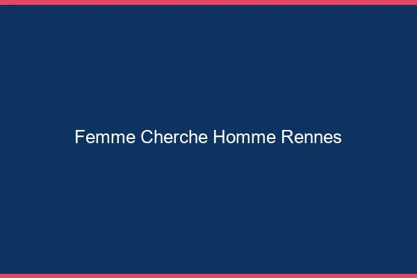 Femme cherche homme Rennes