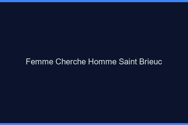 Femme cherche homme Saint-Brieuc