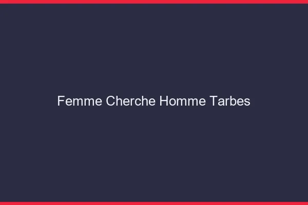 Femme cherche homme Tarbes