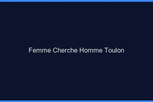 Femme cherche homme Toulon