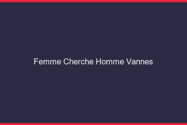 Femme cherche homme Vannes