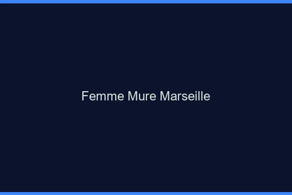 Femme mûre Marseille