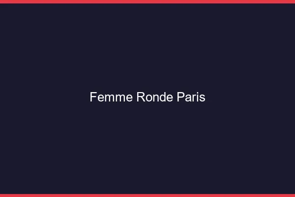 Femme ronde Paris