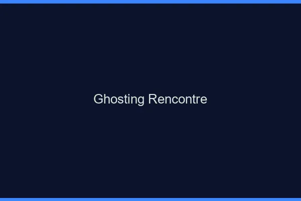Ghosting rencontre en ligne