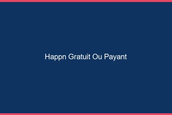 Happn gratuit ou payant
