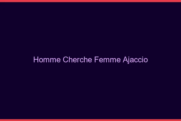 Homme cherche femme Ajaccio