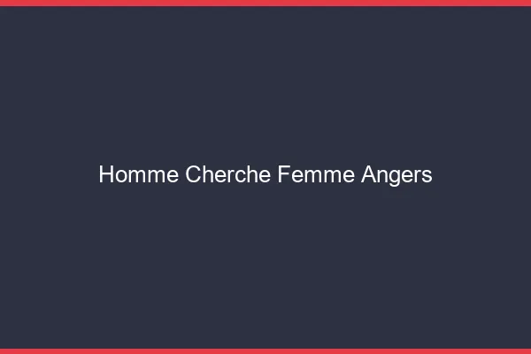 Homme cherche femme Angers