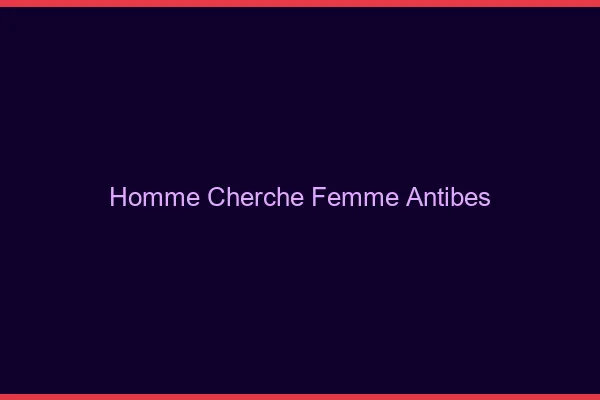Homme cherche femme Antibes