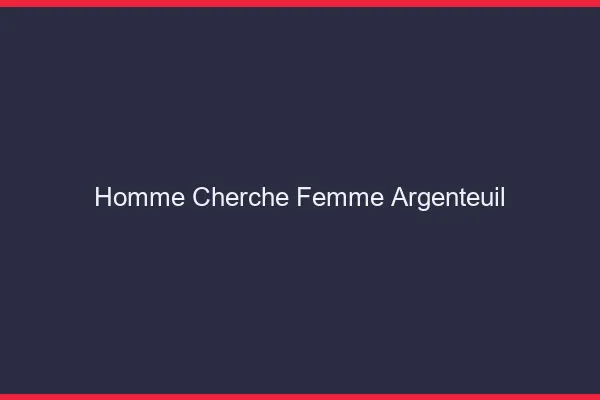 Homme cherche femme Argenteuil