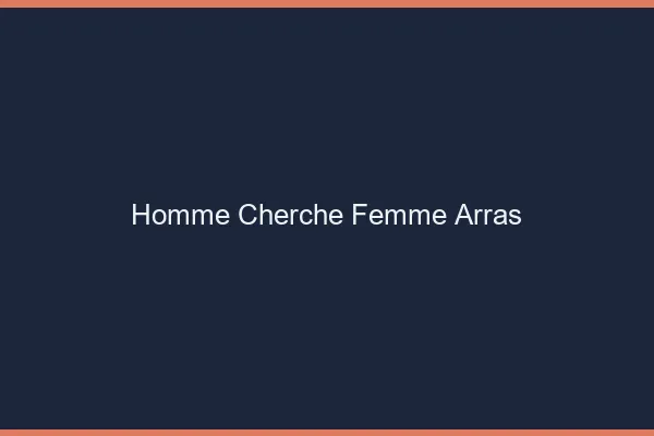 Homme cherche femme Arras