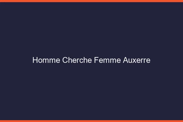 Homme cherche femme Auxerre
