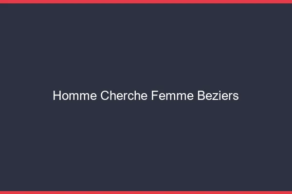 Homme cherche femme Béziers