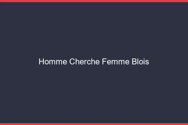 Homme cherche femme Blois