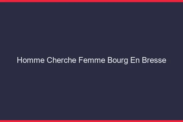 Homme cherche femme Bourg-en-Bresse