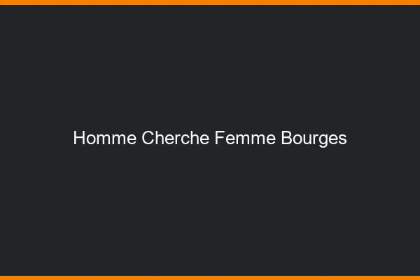 Homme cherche femme Bourges
