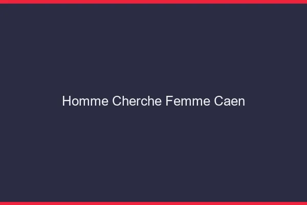 Homme cherche femme Caen