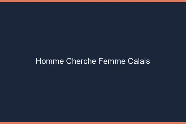 Homme cherche femme Calais