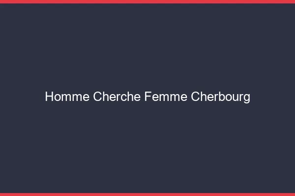 Homme cherche femme Cherbourg