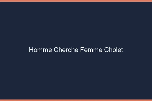 Homme cherche femme Cholet