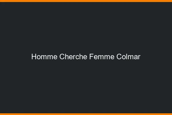 Homme cherche femme Colmar