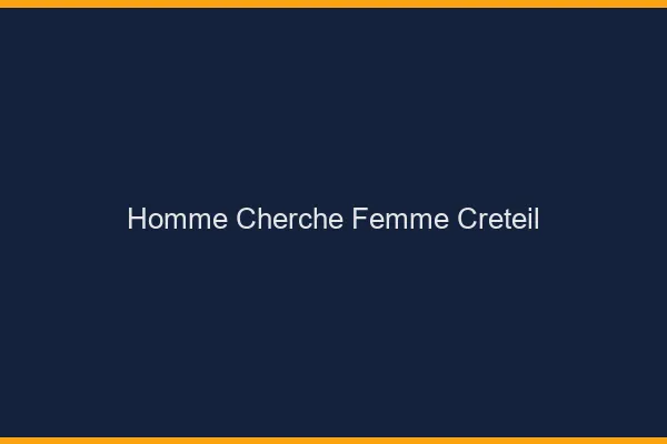 Homme cherche femme Créteil