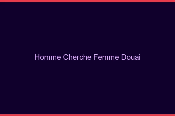 Homme cherche femme Douai