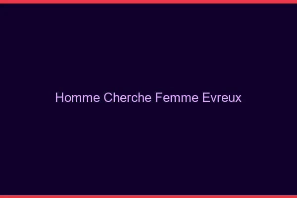 Homme cherche femme Évreux