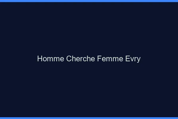 Homme cherche femme Évry