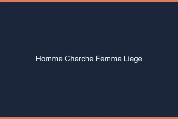 Homme cherche femme Liège
