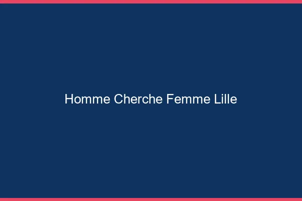 Homme cherche femme Lille