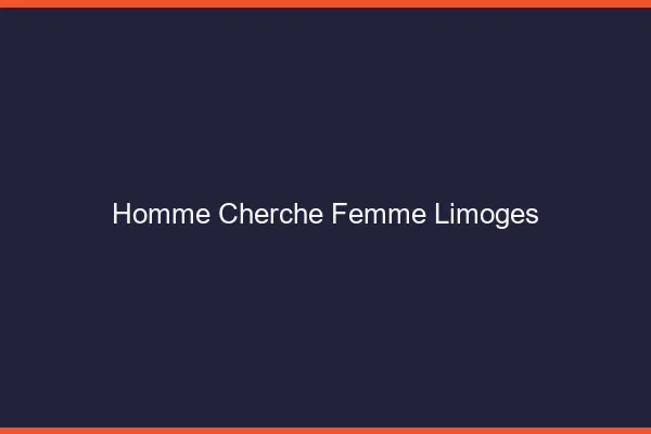Homme cherche femme Limoges