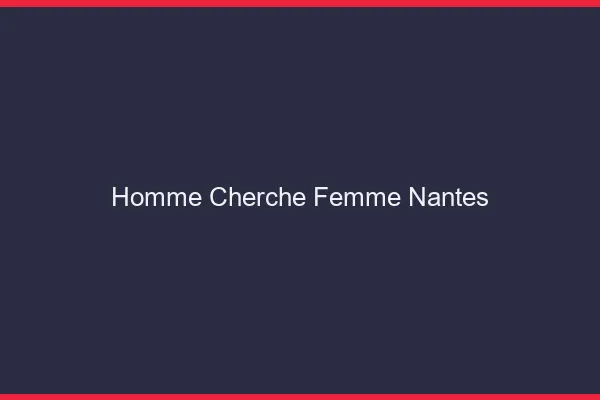 Homme cherche femme Nantes