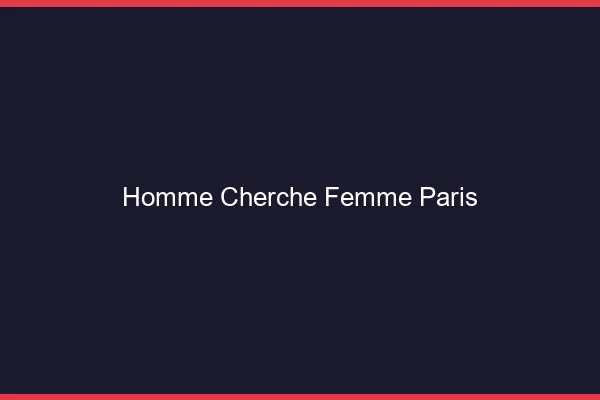 Homme cherche femme Paris