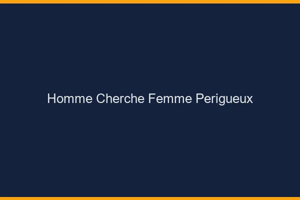 Homme cherche femme Périgueux