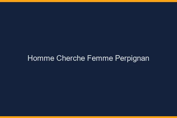Homme cherche femme Perpignan