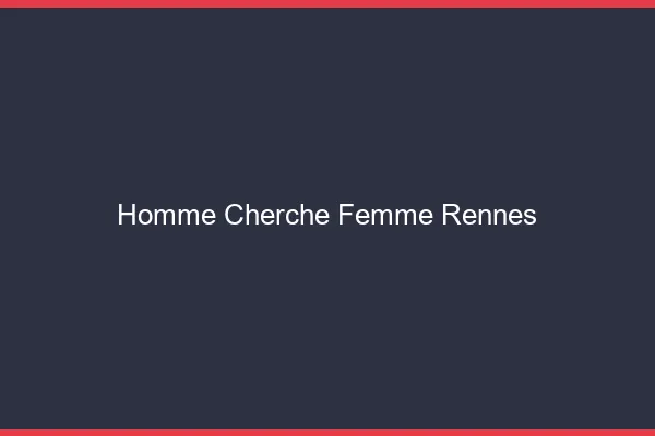 Homme cherche femme Rennes
