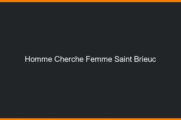 Homme cherche femme Saint-Brieuc