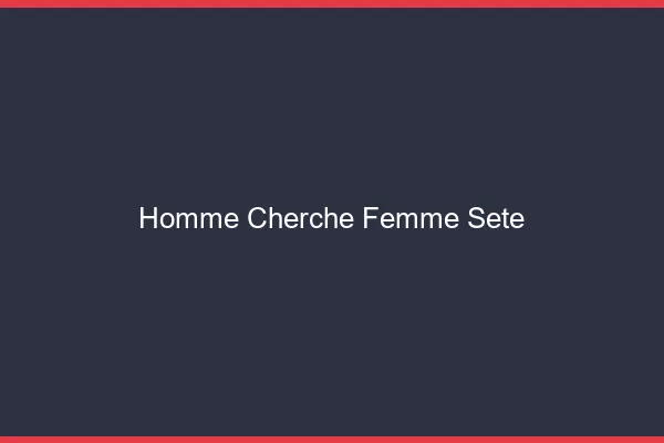 Homme cherche femme Sète