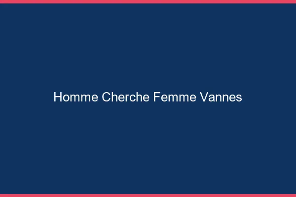 Homme cherche femme Vannes