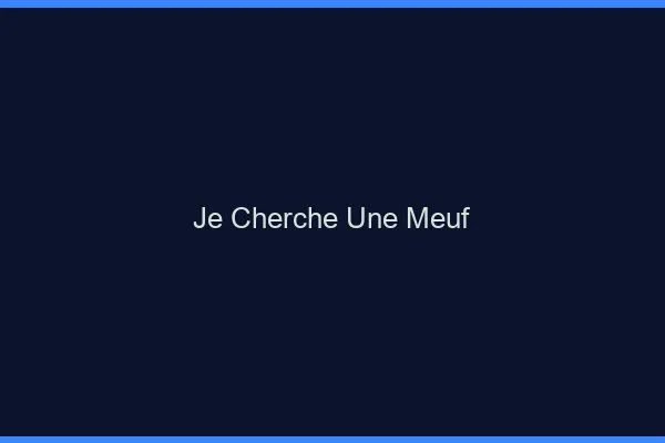 Je cherche une meuf